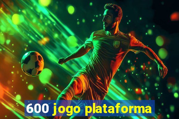 600 jogo plataforma